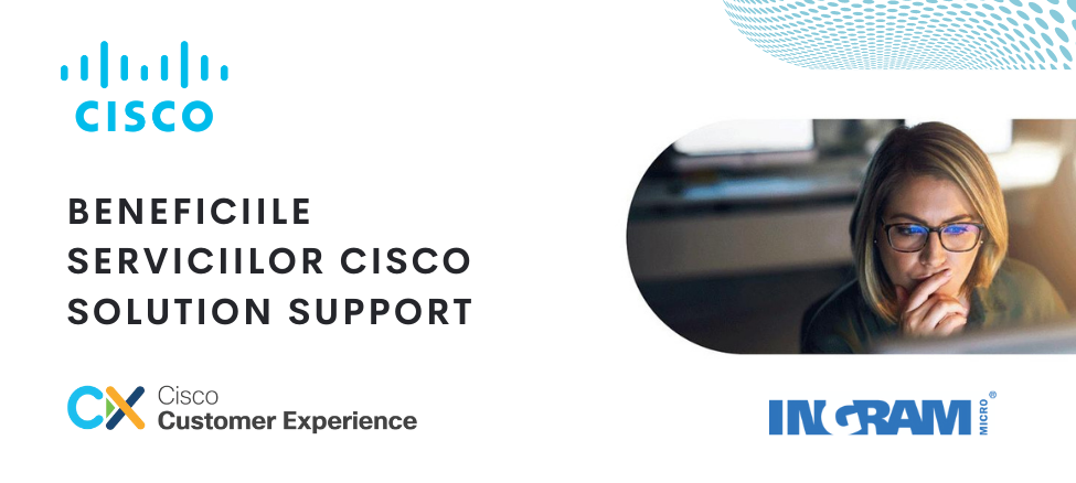 Descoperă beneficiile serviciilor Solution Support de la Cisco!