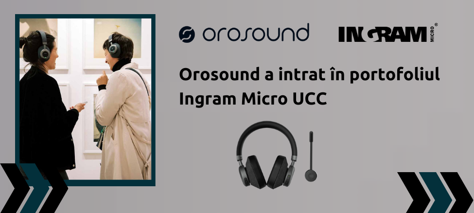 Orosound a intrat în portofoliul Ingram Micro UCC